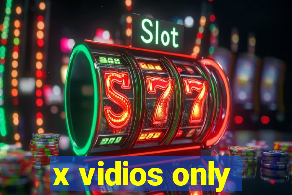x vidios only